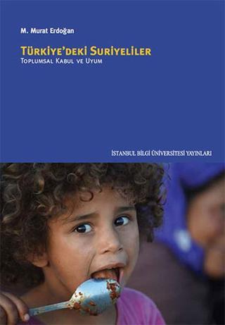 Türkiye'deki Suriyeliler - Toplumsal Kabul ve Uyum - M. Murat Erdoğan - İstanbul Bilgi Üniv.Yayınları