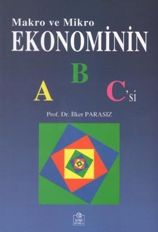 Makro ve Mikro Ekonominin ABC'si - İlker Parasız - Ezgi Kitabevi Yayınları