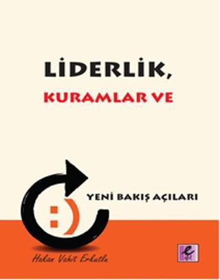 Liderlik Kuramlar ve Yeni Bakış Açıları - Hakan Vahit Erkutlu - Efil Yayınevi Yayınları