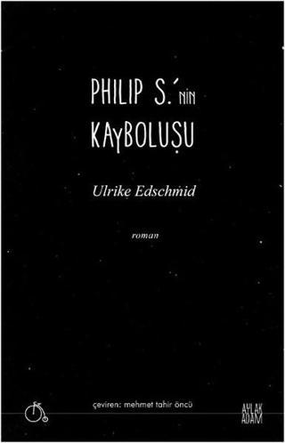 Philip S.'nin Kayboluşu - Ulrike Edschmid - Aylak Adam