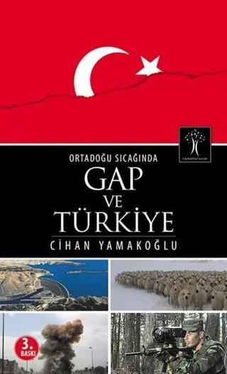 Ortadoğu Sıcağında Gap ve Türkiye - Cihan Yamakoğlu - İlgi Kültür Sanat Yayınları