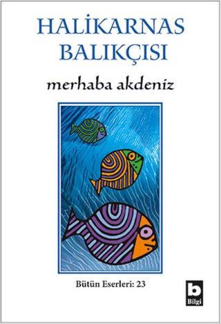 Marhaba Akdeniz - Bütün Eserleri - 23 - Halikarnas Balıkçısı - Bilgi Yayınevi