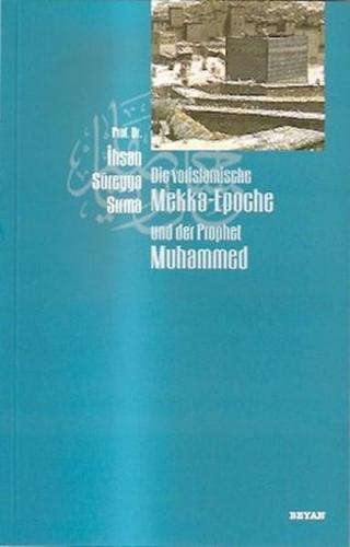 Die Vorislamische Mekka-Epoche und der Prophet Muhammed - Süreyya Sırma - Beyan Yayınları