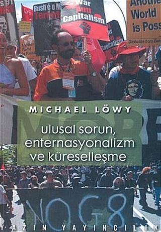 Ulusal Sorun Enternasyonalizm ve Küreselleşme - Michael Löwy - Yazın Yayınları