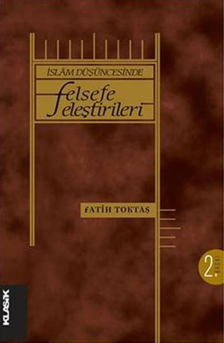 İslam Düşüncesinde Felsefe Eleştrileri - Fatih Toktaş - Klasik Yayınları