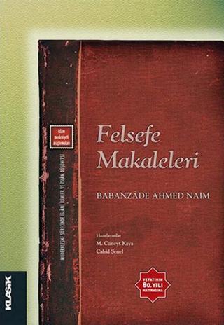 Felsefe Makaleleri - Babanzade Ahmed Naim - Klasik Yayınları