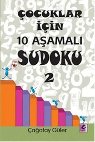 Çocuklar İçin 10 Aşamalı Sudoku 2 - Çağatay Güler - Efil Yayınevi Yayınları