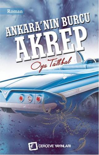 Ankara'nın Burcu Akrep - Oya Tatlıbal - Çerçeve Yayınları