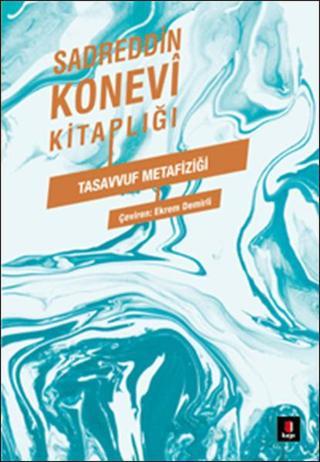 Sadreddin Konevi Kitaplığı - Tasavvuf Metafiziği - Sadreddin Konevi - Kapı Yayınları