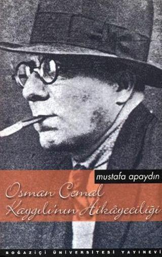 Osman Cemal Kaygılı'nın Hikayeciliği - Mustafa Apaydın - Boğaziçi Üniversitesi Yayınevi