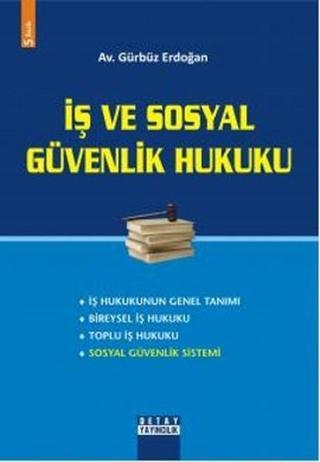 İş ve Sosyal Güvenlik Hukuku - Gürbüz Erdoğan - Detay Yayıncılık