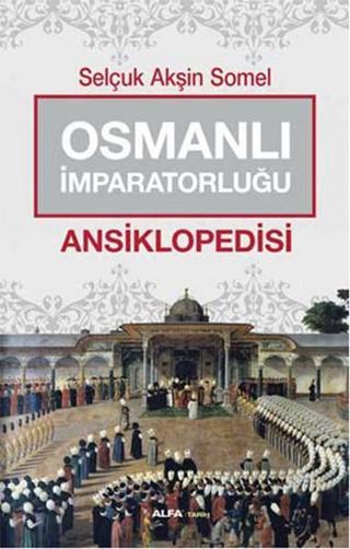 Osmanlı İmparatorluğu Ansiklopedisi - Akşin Somel - Alfa Yayıncılık