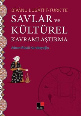 Divanu Lugati't-Türk'te Savlar ve Kültürel Kavramlaştırma - Adnan Rüştü Karabeyoğlu - Kesit Yayınları