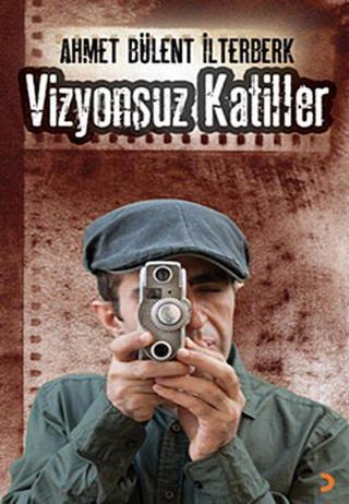 Vizyonsuz Katiller - Ahmet Bülent İlterberk - Cinius Yayınevi
