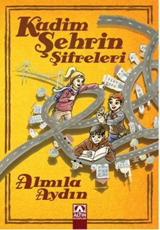 Kadim Şehrin Şifreleri - Almila Aydın - Altın Kitaplar