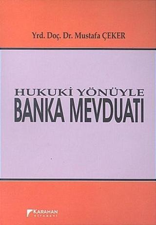 Hukuki Yönüyle Banka Mevduatı - Mustafa Çeker - Karahan Kitabevi