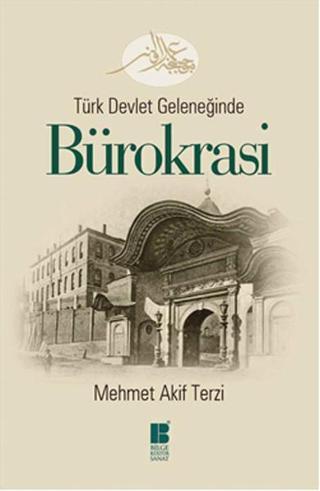 Türk Devlet Geleneğinde Bürokrasi - Mehmet Akif Terzi - Bilge Kültür Sanat