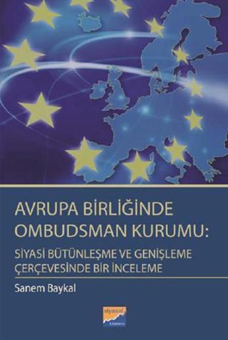 Avrupa Birliğinde Ombudsman Kurumu: Siyasi Bütünleşme ve Genişleme Çerçevesinde Bir İnceleme - Sanem Baykal - Siyasal Kitabevi