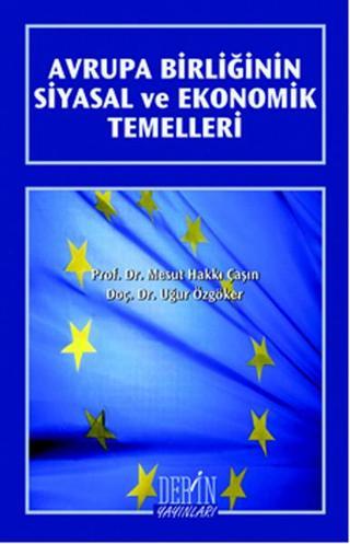Avrupa Birliğinin Siyasal ve Ekonomik Temelleri - Uğur Özgöker - Derin Yayınları