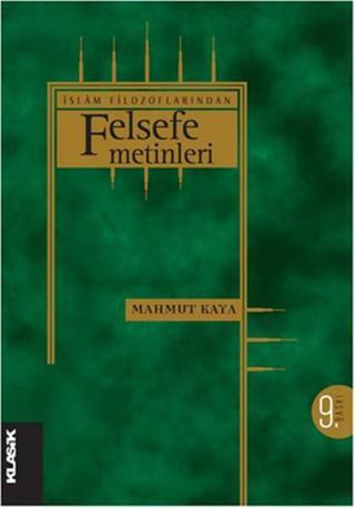 İslam Filozoflarından Felsefe Metinleri - Mahmut Kaya - Klasik Yayınları