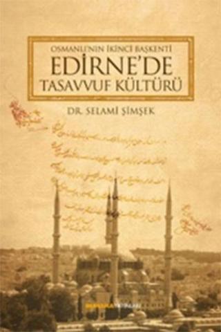 Osmanlı'nın İkinci Başkenti Edirne'de Tasavvuf Kültürü - Kolektif  - Buhara Yayınları
