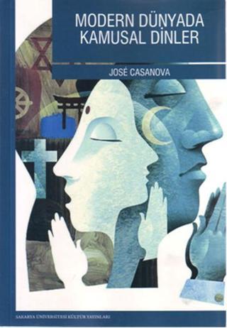 Modern Dünyada Kamusal Dinler - Jose Casanova - Sakarya Üniversitesi Yayınları