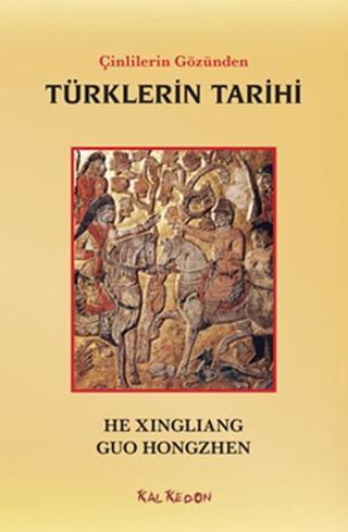 Çinlilerin Gözünden Türklerin Tarihi - He Xingliang - Kalkedon