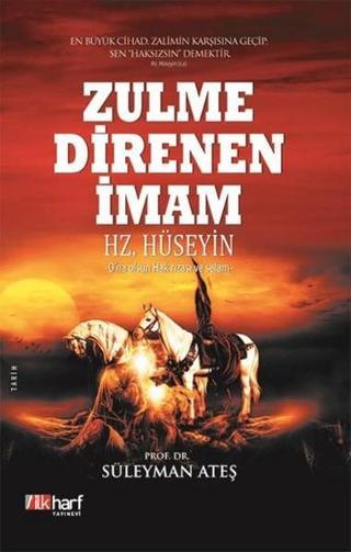Zulme Direnen İmam Hz. Hüseyin - Prof. Dr. Süleyman Ateş - İlk Harf Yayınları