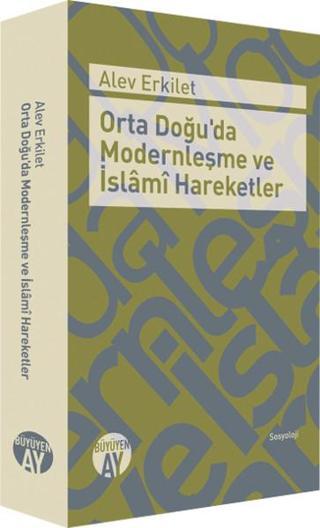 Orta Doğu'da Modernleşme ve İslami Hareketler - Alev Erkilet - Büyüyenay Yayınları