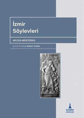 İzmir Söylevleri - Aelius Aristeides - İzmir B.Şehir Belediyesi Yayınları