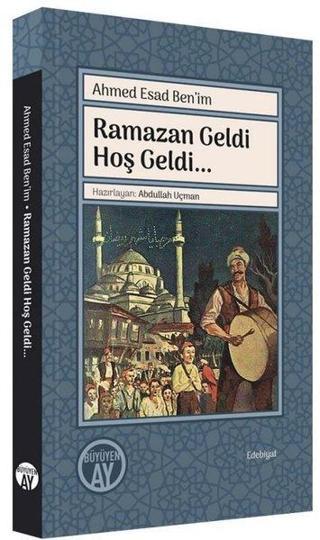 Ramazan Geldi Hoş Geldi… - Ahmed Esad Ben'im - Büyüyenay Yayınları