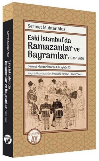Eski İstanbul'da Ramazanlar ve Bayramlar (1931  -1960) - Sermet Muhtar Alus - Büyüyenay Yayınları