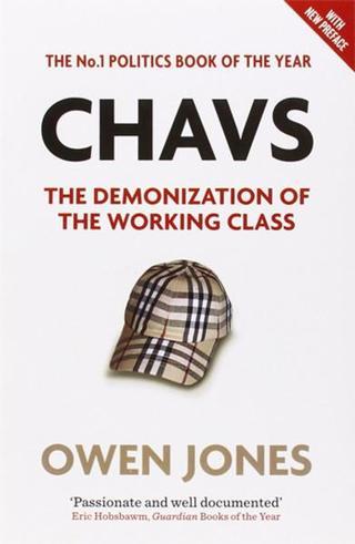 Chavs: The Demonization of the Working Class - Owen Jones - Verso