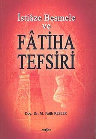 İstiaze Besmele ve Fatiha Tefsiri - M. Fatih Kesler - Akçağ Yayınları