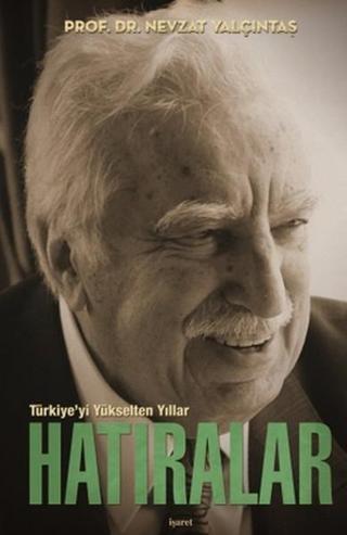 Türkiye'yi Yükselten Yıllar - Hatıralar - Nevzat Yalçıntaş - İşaret Yayınları