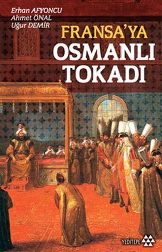 Fransa'ya Osmanlı Tokadı - Uğur Demir - Yeditepe Yayınevi