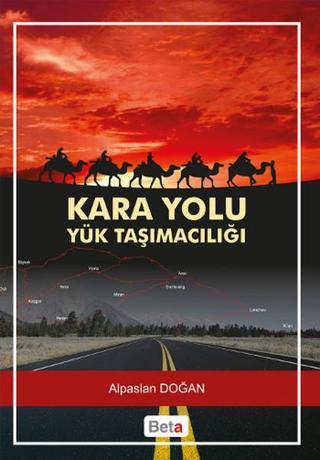 Kara Yolu Yük Taşımacılığı - Alpaslan Doğan - Beta Yayınları