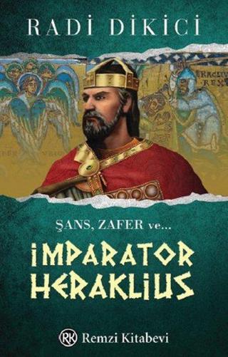 İmparator Heraklius - Radi Dikici - Remzi Kitabevi
