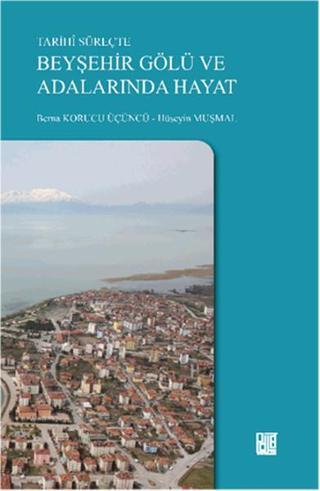 Tarihi Süreçte Beyşehir Gölü ve Adalarında Hayat - Berna Korucu Üçüncü - Palet Yayınları