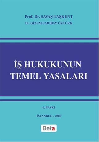 İş Hukukunun Temel Yasaları - Gizem Sarıbay Öztürk - Beta Yayınları