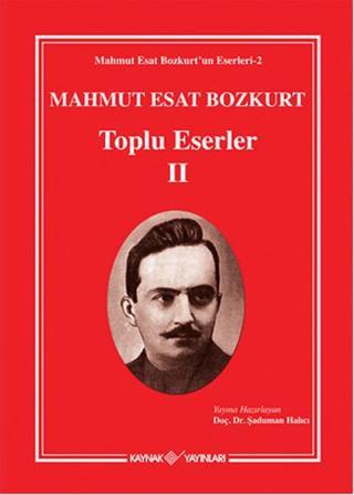 Mahmut Esat Bozkurt Toplu Eserler - 2 - Mahmut Esat Bozkurt - Kaynak Yayınları