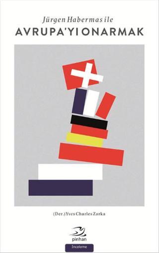 Jürgen Habermas ile Avrupa'yı Onarmak - Yves Charles Zarka - Pinhan Yayıncılık