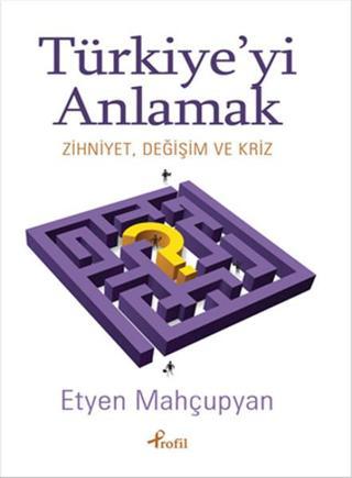 Türkiye'yi Anlamak - Etyen Mahcupyan - Profil Kitap Yayınevi