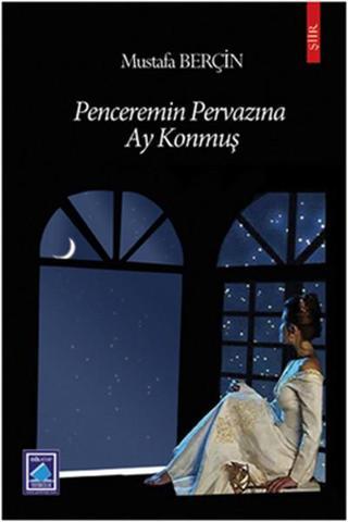 Penceremin Pervazına Ay Konmuş - Mustafa Berçin - Göl Kitap