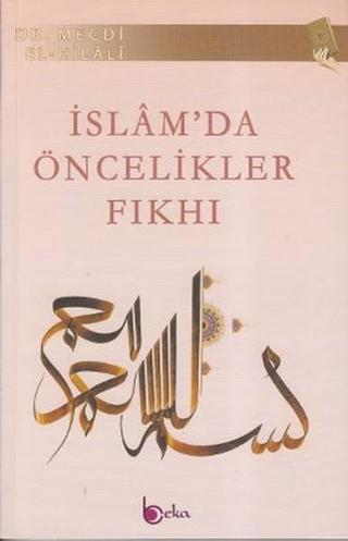 İslam'da Öncelikler Fıkhı - Mecdi El-Hilali - Beka Yayınları