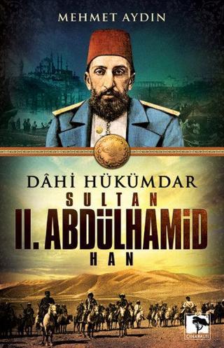 Dahi Hükümdar Sultan II. Abdülhamid Han - Mehmet Aydın - Çınaraltı Yayınları