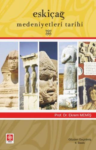 Eskiçağ Medeniyetleri Tarihi - Ekrem Memiş - Ekin Basım Yayın