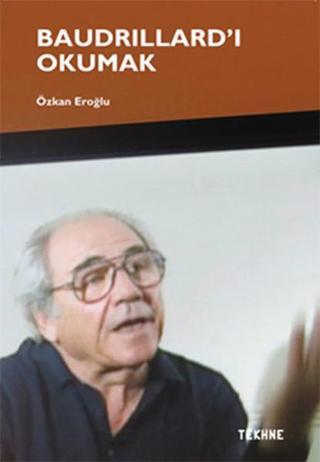 Baudrillard'i Okumak - Özkan Eroğlu - Tekhne Yayınları