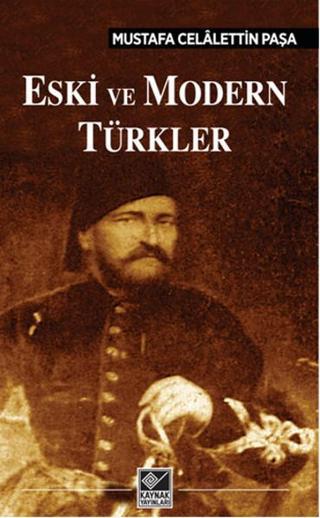 Eski ve Modern Türkler Mustafa Celalettin Paşa Kaynak Yayınları