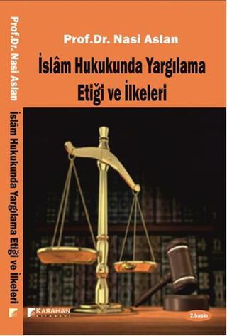 İslam Hukukunda Yargılama Etiği ve İlkeleri - Nasi Aslan - Karahan Kitabevi